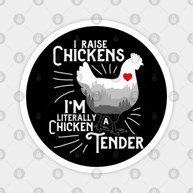 I Raise Chickens I'm Literally A Chicken Tender Magnet by GreenCraft